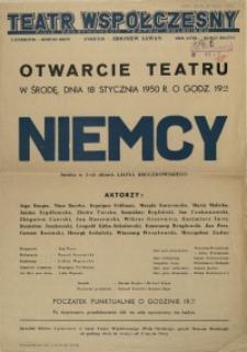 [Afisz. Inc.:] Otwarcie teatru w środę, dnia 18 stycznia 1950 r. [...] "Niemcy" sztuka w 3-ch aktach Leona Kruczkowskiego [...]