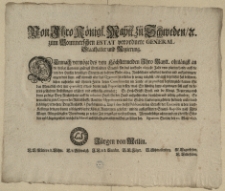 Von Ihro Königl. Maytt. zu Schweden, [et]c. zum Pommerschen Estat verordnete General-Staathalter und Regierung : Demnach vermöge des von Höchstermelden Ihro Maytt. ohnlängst an die hiesige Cammer [...] übersandten Staats, für das lauffende 1699.ste Jahr vom platten Lande auff die von den Huefen bewilligte Steuren an bahrem Gelde 16814. Reichsthaler erfordert worden und auffzubringen [...]. Se. Hoch-Gräffl. Excell. und die Königl. Regierung auch deme zu folge Drey Reichsthaler auff die reducirte Huefe für der Hand außzuschreiben diensahm und nöhhtig gefunden [...] erwehnte Drey Reichsthl. [...] in dem Land-Kasten zu bringen [...] : Signatum Stettin, den 20. May, 1699