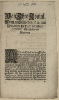 Von Ihro Königl. Maytt. zu Schweden, [et]c. [et]c. zum Pom[m]erschen Estat verordnete General-Staathalter und Regierung. Als nach Einhalt des von Höchstermeldeter Ihro Königl. Maytt. [...] gesandten Pommerschen Staats für das lauffende 1699ste Jahr, nicht alleine eine gewisse qvantität an bahrem Gelde, sondern auch den Neben-Modum vom platten Lande außzuschreiben, die Nohtwendigkeit den Staat angeschlagene Revenüen bey [...] Nahrloßen Zeiten wenig oder nichts eintragen, die auffgeführte Summen dennoch, falls keine Confusion und änderung in denen Staats-Reqvisitis verhänget werden soll [...] : [Dat.] Datum Stettin den 20. May. 1699