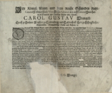 Der Königl. Maytt. und dero Reiche Schweden Raht [...] General Statthalter in Pommern [...] Carol Gustav Wrangell [...]. Demnach Ihr Königl. Maytt. mein [...] König [...] bey gegenwertigen Conjuncturen bewogen worden, zu desto besserer fortsetzung Ihrer [...] Kriegs affaires einige gewisse anzahl Regimente [...] richten zulassen, und man nun hiebey wahr genommen, wie bey [...] Werbungen, allerhand excesse fürgelauffen [...] Alß ist [...] deroselben [...] Willen intention [...] gemäß, daß alle und jede Werbungen der leibeigenen Unterthanen [...] abgeschaffet und verboten sein sollen. Und werden [...] erinnert und befehliget [...] gewaltsamen Zwangswerbungen [...] enthalten [...]. Novembr. Anno 1656
