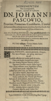 Monumentum Viro incomparabili [...] Dn. Johanni Pascovio, Provinc. Pomeran. Consiliario, Consul de Statinensibus [...] Qvi Anno [...] M D XCII. die 11. Maji zum Gr&uuml;nenhofe in Curlandia natus, Anno [...] M DC LVIIII. die 13. Martii [...] Stetini denatus [...]