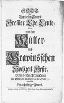 Gott Als Den besten Freund From[m]er Ehe-Leute, Wolte Bey dem M&uuml;ller- und Graviusschen Hochzeit-Feste, Denen beyden Verbundenen Aus Ihrem selbst erwehlten Trau-Texte Psalm 37.5 anpreisen Ein aufrichtiger Freund