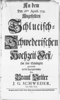 An dem Den 26ten April. 1731. Angestellten Schlucisch-Schwederischen Hochzeit-Fest [...]