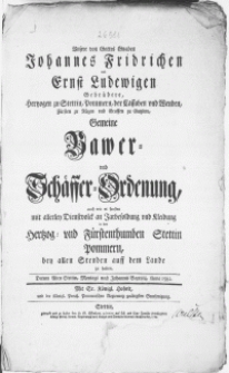 Unsere von Gottes Gnaden Johannes Fridrichen und Ernst Ludewigen Gebrüdere, Hertzogen zu Stettin, Pommern [...] Gemeine Bawer- und Schäffer-Ordenung, auch wie es sonsten mit allerley Dienstvolck an Jarbesoldung und Kleidung in den Hertzog- und Fürstenthumbem Stettin Pommern, bey allen Stenden auff dem Lande zu Halten : Datum Alten Stettin, Montags nach Johannis Baptistä, Anno 1582