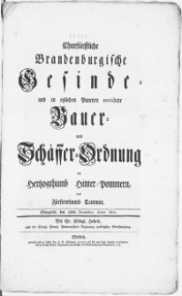 Churfürstliche Brandenburgische Gesinde- und in etzlichen Puncten revidirte Bauer- und Schäffer-Ordnung im Hertzogthumb Hinter-Pommern, und Fürstenthumb Cammin : Stargardt, den 18ten December, Anno 1670 [...]