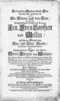 Die durch den Glauben redende Eva, Wiewol Sie gestorben ist. Das ist Die Stimme nach dem Tode, Der Weyland [...] Frn. Even Sophien von Mellin, gebohrnen Freyin von Inn- und Knyp-Hausen [...] Des [...] Herrn Jürgen von Mellins, Ihro Königl. Majest. zu Schweden [...] Raths, Feld-Marschalln und General-Gouverneurs über das Hertzogthum Pommern [...] Frau Gemahin [...] : In St. Marien Stiffts-Kirchen den 27. Octob. Anno 1707. [...] ins [...] Mellinische Erb-Begrabniss Christlich und Standes-mässig zur Ruhe gebracht wurde