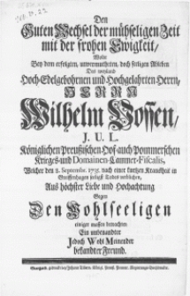 Den Guten Wechsel der mühseligen Zeit mit der frohen Ewigkeit, Wolte Bey dem erfolgten [...] doch seeligen Ableben Des weyland [...] Herrn Wilhelm Vossen, J.U.L. Königlichen Preussischen Hof-auch Pommerschen Krieges- und Domainen-Cammer-Fiscalis : Welcher den 8. Septembr. 1735. nach einer kurtzen Kranckheit in Greiffenhagen seeligst Todes verblichen