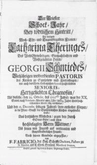Der Priester Schock-Jahr, bey [...] Hintritt, der [...] Frauen Catharina Theringes, des [...] Herrn, Georgii Schmiedes [...] Pastoris der Kirchen zu Syntzelow und Cortenhagen [...] Ehegenossin, als dieselbe, den 29. Octobr. des 1702dern Jahrs [...] verschieden, und den 12. Decembr. [...] eingesencket ward [...]