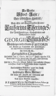 Der Priester Schock-Jahr, bey [...] Hintritt, der [...] Frauen Catharina Theringes, des [...] Herrn, Georgii Schmiedes [...] Pastoris der Kirchen zu Syntzelow und Cortenhagen [...] Ehegenossin, als dieselbe, den 29. Octobr. des 1702dern Jahrs [...] verschieden, und den 12. Decembr. [...] eingesencket ward [...]