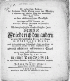 Die aufmerksame Anschaue der kennbaren Werke Gottes unter den Menschen, in allgemeinen [...] Fällen seiner wunderbaren Regierung auf Erden, wurde an dem Hochverordneten Danckfeste wegen des bey Torgau den 3ten November 1760. von Sr. Königl. Majestet in Preussen dem [...] Herrn Friederich dem andern [...] Könige und Herrn in Höchsteigener Person über die grosse Oesterreichsche vom Feldmarschall, Grafen von Daum, und dem General [...] angeführten Armee, glorreich erfochtenen vollkommenen Sieges [...]