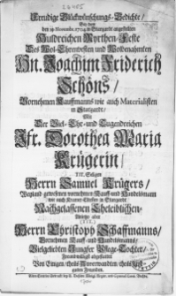 Freudige Glückwünschungs-Gedichte, Bey dem den 10. Novembr. 1704 in Stargard angestellten Huldreichen Myrthen-Feste Des [...] Hn. Joachim Friderich Schöns [...] Kauffmanns [...] in Stargardt, Mit Der [...] Jfr. Dorothea Maria Krügerin, Tit. Seligen Herrn Samuel Krügers [...] Kauff- und Handelsmanns [...] Jungfer Pflege-Tochter