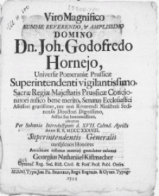Viro Magnifico Summe Reverendo [...] Domino Dn. Joh. Godofredo Hornejo, Universae Pomeraniae Prussicae Superintendenti [...] obtentos Per Solennia Introductionis d. XVII. Calend. Aprilis Anno [...] M DCCXXXVIII. Superintendentis Generalis [...]