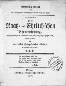 Moralisches Gedicht von den Vorzügen der vernünftigen vor der sinnlichen Liebe : worin zugleich zu der Naatz- und Ehrlichschen Eheverbindung welche zu Neugarten, den 26ten October, 1756, vergnügt volzogen wurde