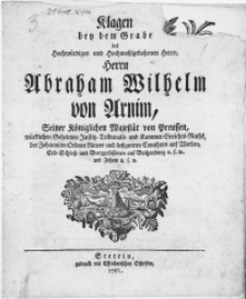 Klagen bey dem Grabe des [...] Herrn Abraham Wilhelm von Arnim, Seiner Königlichen Majestät von Preussen [...] Kammer-Gerichts-Raths, des Johanniter-Ordens Ritters und designirten Comthurs auf Werden [...]