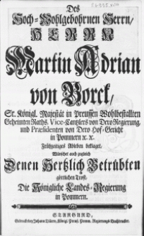 Des Hoch-Wohlgebohrnen Herrn [...] Martin Adrian von Borck, Sr. Königl. Majestät in Preussen Wohlbestallten Geheimten Raths [...]. Frühzeitiges Ableben beklaget