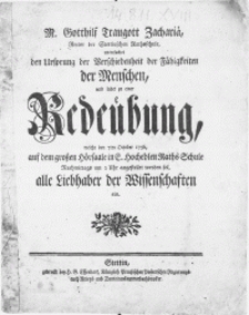 M. Gottfilf Traugott Zachariä, Rector der Stettinschen Rathsschule, untersuchet den Ursprung der Verschiedenheit der Fähigkeiten der Menschen, und ladet zu einer Redeübung, welche den 7ten October 1756, auf dem grossen Hörsaale in [...] Raths Schule [...] angestellet werden sol, alle Liebhaber der Wissenschaften ein