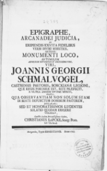 Epigraphe, Arcanadei Judicia, In Eripiendis Exvita Fidelibus Verbi Divini Ministris, Sistens: Monumenti Loco, Ad Tumulum [...] Viri, Joannis Georgii Schmalvogel, Castrensis Pastoris, Borckianae Legioni, Qvae Regis Porussiae Est [...]