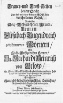 Trauer- und Trost-Zeilen bey der Leiche Einer bald nach ihrer Geburt in Gott seelig verschiedenen Rahel, Nemlich der [...] Frauen Elisabeth Tugendreich gebohrnen von Mörnern, Des [...] Hn. Berhardt Heinrich von Below [...] Hoff-Raths, im Hertzogthum Hinter-Pommern [...] Frau Gemahlin