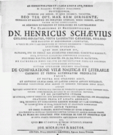 Ad Conrectoratum et Graecae Linguae atque Poeseos in [...] Gymnasio Stetinensi professionem, integrum jam annum, et quod excurrit, vacantem, Deo [...] dirigente [...] Dn. Curatore Gymnasii, Regio nomine, autoritatem actui conciliante [...] Vir [...] Dn. Henricus Schaevius [...] Philosophiae Magister [...] Quod Deo gratum sit, Patrumque spes de sobole sua accuratius educanda conceptas roboret, ipsique juventuti elegantius componendae commodet, ipsis Idibus Martiis, die Martis [...] MDCL [...] me cathedram more solito ad potestatem publice docendi nomine Superiorum apertuo, initium operarum solemni oratione De comparatione vitae nauticae et literariae carmine et prosa alternatim ordinatis faciet, et postea hoc strenuus aget, ut abstrusas Graecae simul et Latinae Linguae abyssos recludat, profunda classicorum apud Graecos et Romanos poetarum sensa eruat, adeoque [...] omnes Patroni [...] rogo Joh. Micraelius D. Rector