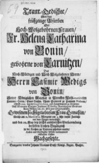 Traur-Gedichte, &uuml;ber das fr&uuml;hzeitige Absterben Der [...] Fr. Helena Catharina von Bonin, geborhne von Carnitzen, Des [...] Herrn Casimir Wedigs von Bonin [...] Hauptmanns zu Treptow [...] Frau Gemahlin : Welche am 31. Martii 1702 [...] dieses Zeitliche mit dem Ewigen verwechselt, und den 29. may bey h&ouml;chst-ansehnlicher Versammlung derselben Leichen-Beg&auml;ngniss in der Kirchen zu Treptow gehalten wurde