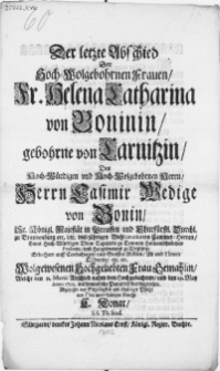Der letzte Abschied Der [...] Fr. Helena Catharina von Bonin, gebohrne von Carnitzin, Des [...] Herrn Casimir Wedige von Bonin [...] Hauptmanns zu Treptow [...] Frau Gemahlin : Welche den 31. Martii Abschied nahm von Hochgedachtem, und den 29. May Anno 107. ins himmlische Paradiess freudig reisete