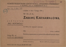 [Zaproszenie] Komitet Rodzicielski Szkoły Nr 4 im. "Kolejarza Polskiego" w Słupsku [...] urządza w dniu 7 lutego 1948 r. Wielką Zabawę Karnawałową