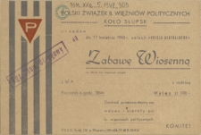 [Zaproszenie. Inc.:] Polski Związek b. Więźniów Politycznych Koło Słupsk urządza [...] Zabawę Wiosenną [...]