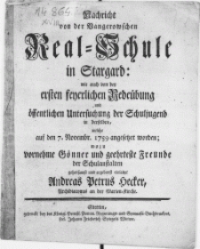Nachricht von der Vangerowschen Real-Schule in Stargard: wie auch von der ersten feyerlichen Redeübung und öffentlichen Untersuchung der Schuljugend in derselben, welche auf den 7. Novembr. 1759 angesetzet worden