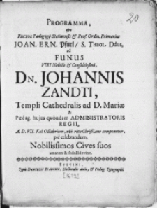 Programma, qvo Rector Paedagogij Stetinensis [...] Joan. Pfuel, S. Theol. Ddus, ad Funus Viri Nobilis [...] Dn. Johannis Zandti, Templi Cathedralis ad D. Mariae & Paedag. hujus qvondam Administratoris Regii, A.D. VII. Kal.Octobrium, ubi ritu Christiano componetur, pie celebrandum, Nobilissimos Cives suos amanter & sedulo invitat