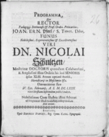 Programma, qvo Rector Paedagogij Stetinensis [...] Joan. Ern. Pfuel [...] Funus Nobilissimi [...] Viri Dn. Nicolai Schultzen, Medicinae Doctoris [...] Hereditarij in Mescherin [...] Dormitorio suo IV. Eid. Februarij [...] M. DC. LXXX. ritu Christiano inferendum publice indicit, & Nobilissimos Cives Illustris istius Athenaei [...] serio invitat