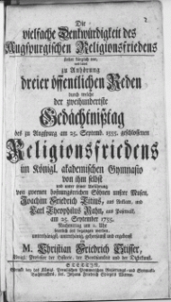 Die vielfache Denkwürdigkeit des Augspurgischen Religionsfriedens : stellet kürtzlich vor, und ladet zu Anhörung dreier öffentlichen Reden durch welche der zweihundertste Gedächtnisstag des zu Augspurg am 25. Septemb. 1555. geschlossenen Religionsfriedens im Königl. akademischen Gymnasio von ihm selbst und unter seiner Anführung von [...] Joachim Friedrich Titius [...] und Carl Theophilus Rahn [...] am 25. September 1755 [...] feierlich soll begangen werden [...] ein M. Christian Friedrich Stisser, Königl. Professor der Historie [...]