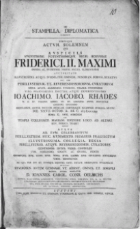 De Stampilla Diplomatica Disserit Simvlqve Actvm Solemnem Qvo Avspiciis [...] Friderici II. Maximi [...] Avctoritate [...] Nec Non [...] Cvratorvm Regii. Atqve Academici Gymnasii Palaeo Stetinensis Viro [...] Ioachimo Iacobo Rhades M.D. Et Collegii Medici [...] Adsessori [...] : Die XXVII. Octob. [...] M DCC LXII [...] In Templi Collegiati Mariani Editore Loco Ad Altare Ritv Pvblico Tradet [...] Cvratores [...] Consvles [...] Invitat Stvdiosos Avtem Gymnasii Vt Adsint. Omnes Et Singvli [...] Hortatvr D. Ioannes Carol. Conr. Oelrichs [...]