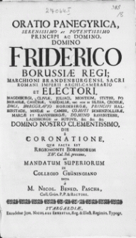 Oratio Panegyrica, Serenissimo [...] Domino Friderico Borussiae Regi [...] Die a Coronatione, Qvae Facta Est Regiomonti Borussorum XIV. Cal. Feb. proximo