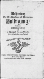 Beschreibung Der Neu-Märckischen und Pommerschen Huldigung Geschehen zu Cüstrin den 5ten und zu Stargard den 9ten Octobr. dieses itzlauffenden 1699. Jahres