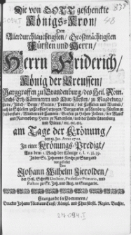 Die von Gott geschencke Königs-Kron, Dem [...] Herrn Friderich König der Preussen [...] am Tage der Krönung, den 18. Jan. Anno 1701