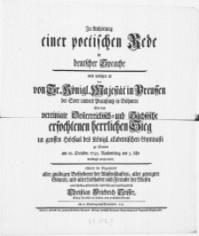 Zu Anhörung einer poetischen Rede in deutscher Sprache : mit welcher er von Sr. Königl. Majestät in Preussen bei Sorr unweit Praussnitz in Böhmen über das vereinigte Oesterreichisch- und Sächsische erfochtenen [...] Sieg im [...] Hörsaal des Königl. akademischen Gymnasii zu Stettin am 22. October. 1745 [...] demütigst preisen wird erbittet die Gegenwart aller gnädigen Beförderer der Wissenschaften [...] Christian Friedrich Stisser, Königl. Professor der Historie [...]. Am 18. Sonntag nach Trinitatis. 1745