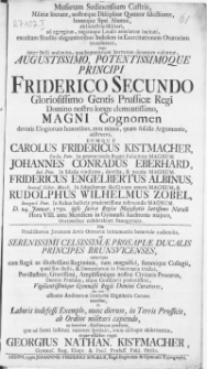 Musarum Sedinensium Castris Militiae literatae, nostraeque Disciplinae Quatuor selectiores, bonaeque Spei Alumni, ab Industria Militari, ad egregium, togataeque Laudis aemulatum incitati excultam Studiis elegantioribus Indolem in Exercitationem Oratoriam transferent, atque inter Belli molimina, quae Septentrioni horrorem denotare videntur [...] Principi Friderico Secundo [...] Magni Cognomen devotis Elegiorum honoribus non minus, quam solidis Argumentis, adstruent, Eumque Carolus Fridericus Kistmacher [...] Johannes Conradus Eberhard [...] Fridericus Engelbertus Albinus [...] & Rudolphus Wilhelmus Zobel : D. 24. Januar. 1750. ipso sacrae Regiae Majestatis laetissimo Natali [...] in Gymnasii Auditorio [...] Orationibus celebrabunt Panegyricis [...] rogat Georgius Nathan. Kistmacher, Gymnas. Reg. Eloqv. [...] Profess. [...]