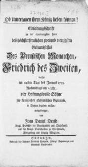 Ob Untertanen ihren König lieben können? Einladungsschrift zu der ehrerbietigsten Feier des höchsterfreulichen zwei und vierzigsten Geburtsfestes Des Preuszischen Monarchen, Friderich des Zweiten, welche am 24sten Tage des Jenners 1753 [...] vier Hofnungsvolle Söhne des königlichen akademischen Gymnasii, in Demut begehen wollen