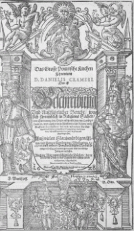 Das Grosse Pomrische Kirchen Chronicon D. Danielis Crameri. Das ist Beschreibung und aussführlicher Bericht, was sich fürnemblich in Religions Sachen, von Enderung der Heydenschafft her, im Land zu Pomren, und zugehörigem Fürstenthumb Rügen, auch Graff- und Herrschafften, bey noch wehrendem Christenthumb, und dabey verlauffener Evangelischer Reformation, biss auff kegenwertige Zeit, begeben und zugetragen hat [...]. Zuvor niemahln also in Truck gegeben