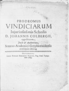 Prodromus Vindiciarum Injurosissimis Schedis D. Johannis Colbergii, oppositarum, Jussu & Authoritate Senatus Academici Gryphiswaldensis conscriptus editusq[ue]