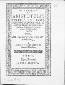 Oeconomica ex Aristotelis Politic. Lib. I. Compendiose Conscripta, et in Illustri Paedagogio Stetinensi ad publicam disputatione[m] [...] proposita
