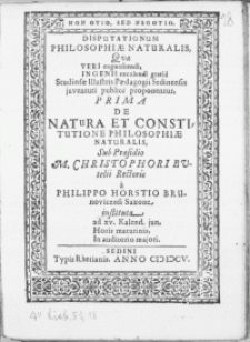 Disputationum Philisophiae Naturalis, Quae [...] Studiosae Illustris Paedagogii Sedinensis juventuti publice proponentur : Prima De Natura Et Constitutione Philosophiae Naturalis