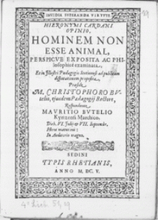 Hieronymi Cardani Opinio, Hominem Non Esse Animal, Perspicue Exposita Ac Philosophice examinata, et in Illustri Paedagogio Stetinensi ad publicam disputationem proposita