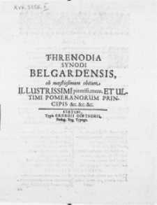 Threnodia Synodi Belgardensis, ob moestissimum obitum [...] Pomeranorum Principis [...]