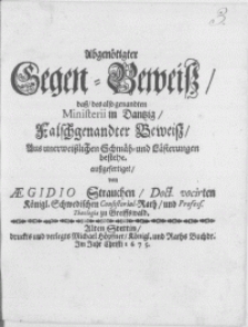 Abgenötigter Gegen-Beweiss, dass, des also genandten Ministerii in Dantzig, Falschgenandter Beweiss, Aus unerweisslichen Schmäh und Lästerungen bestehe