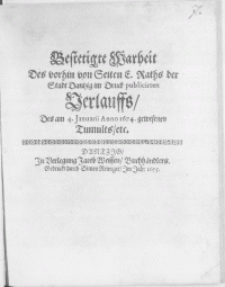 Bestetigte Warheit Des vorhin von Seiten E. Raths der Stadt Dantzig im Druck publicirten Verlauffs, Des am 4. Januarii Anno 1674. gewesenen Tumults, etc.