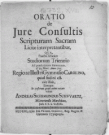 Oratio de jure consultis Scripturam Sacram licite interpretantibus, qua exacto feliciter studiorum triennio [...] d. 21. Mart Anno 1722 [...] Gymnasio Carolino quod Sedini est, vale dixit