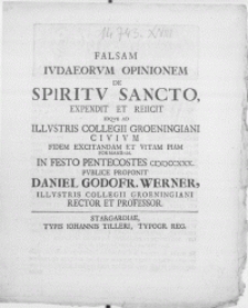 Falsam iudaeorum opinionem de Spiritu Sancto expendit et reiicit idaqve ad [...] Collegii Groeningiani civium fidem excitandam et vitam piam formandam [...]