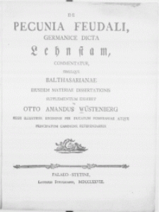 De Pecunia Feudali, Germanice Dicta Lehnstam, Commentatur, Simulque Balthasarianae Eiusdem Materiae Dissertationis Supplementum