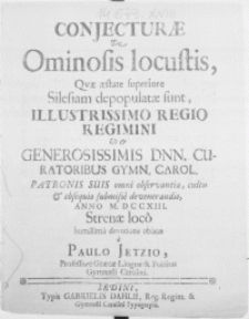 Conjecturae De Ominosis locustis, Qvae aestate superiore Silesiam depopulatae sunt [...] Regio Regimini Ut & [...] Dnn. Curatoribus Gymn. Carol. [...] devenerandis, Anno M.DCCXIII [...]